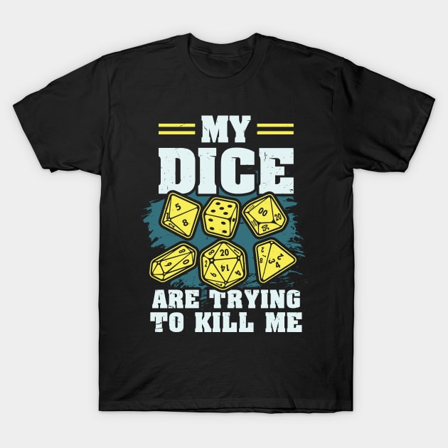 BOARD GAME Gift: My Dice Are Trying To Kill Me T-Shirt by woormle